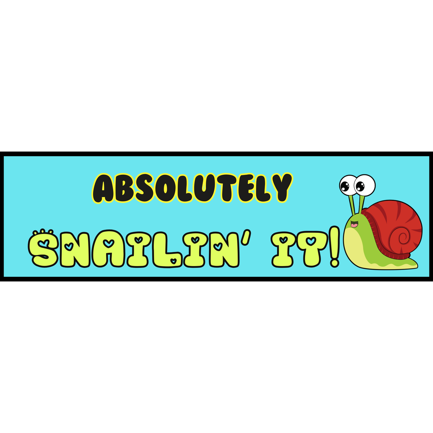 Absolutely Snailin It 10x3” Vinyl Bumper Sticker or Bumper Magnet